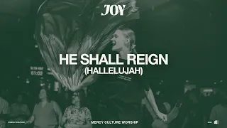 He Shall Reign (Hallelujah) | Mercy Culture Worship - Official Live Video