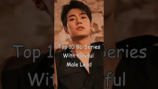 Top 10 BL Series With Playful Male Lead #blrama #blseries #blseriestowatch