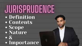 Jurisprudence Lecture , Definitions, Scope, Content, Nature & Importance