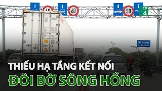 Hà Nội thiếu trầm trọng hạ tầng kết nối đôi bờ sông Hồng | VTC14