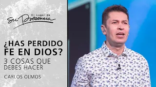 ¿Has perdido fe en Dios? 3 cosas que debes hacer - Carlos Olmos | Prédicas Cortas #168