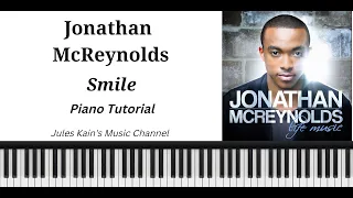 Jonathan McReynolds - Smile - Piano Tutorial