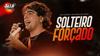 NATTAN - SOLTEIRO FORÇADO