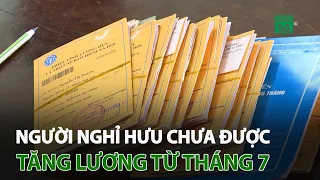 Người nghỉ hưu chưa được tăng lương từ tháng 7 | VTC14