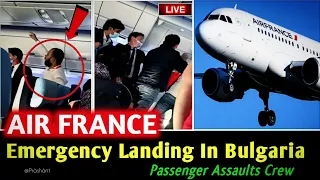 ✅Air France✈Flight Makes Emergency Landing In Bulgaria | Passenger Assaults Crew | Paris-Delhi 5 Mar