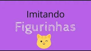 Pedi para os meus amigos me enviarem vídeos imitando figurinhas