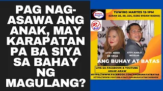 PAG NAG-ASAWA ANG ANAK, MAY KARAPATAN PA BA SIYA SA BAHAY NG MAGULANG?