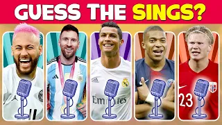 GUESS WHO'S SINGING: Ronaldo, Messi, Mbappe, Neymar, Haaland