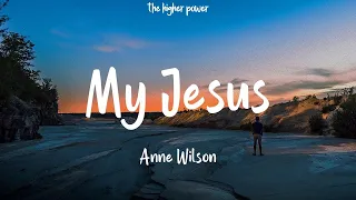 1Hour |  Anne Wilson - My Jesus (Lyrics)