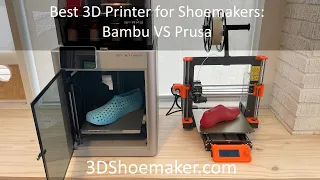 Best 3D Printer for Shoemakers: Bambulab VS Prusa