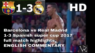 Barcelona vs Real Madrid 1-3 - Highlights & Goals - Spanish Super Cup 2017 - leg 1 HD