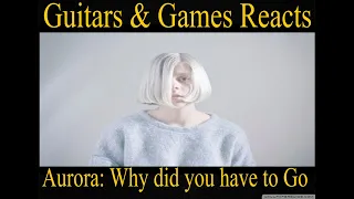 Guitars & Games Reacts. Aurora: Why did you have to Go...omg! #musio #reaction #aurora