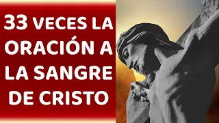 33 VECES LA ORACIÓN A LA SANGRE DE CRISTO. LIBERACIÓN Y PROTECCIÓN. ORACION PARA SELLAR Y PROTEGER🙏