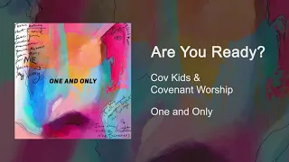 Are You Ready?- Cov Kids & Covenant Worship | One and Only
