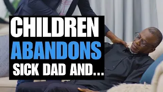 CHILDREN ABANDONS SICK DAD AND... | Moci Studios | PopularYoutubeBackEndVideos