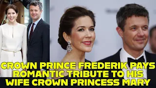 CROWN PRINCE FREDERIK PAYS ROMANTIC TRIBUTE TO HIS WIFE CROWN PRINCESS MARY