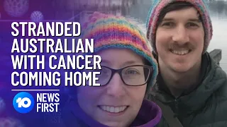 Stranded Australian With Terminal Cancer Has Flight From UK | 10 News First