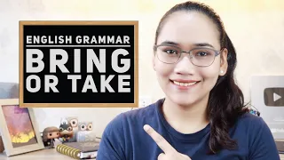 English Grammar: Using Bring or Take - Civil Service and UPCAT Review