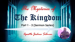 The Mysteries of The Kingdom (Part 1 - 3) | Sermon Series By Apostle Joshua Selman | Koinonia