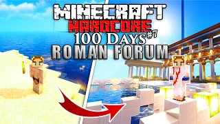 I Survived 100 Days BUILDING A ROMAN FORUM in Minecraft Hardcore! (#7)