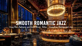 Smooth Romantic Jazz in Cozy Bar Ambience for Good Mood, Relax - Saxophone Background Jazz