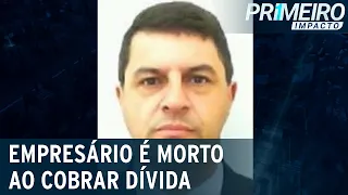 Empresário é morto ao cobrar dívida de R$ 4 mil | Primeiro Impacto (22/03/22)