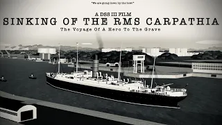 Sinking of the RMS Carpathia - A DSS III Mini Movie