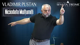 Niciodata Mulțumiți - Vladimir Pustan • Biserica Sfânta Treime - Londra • Iunie 2017