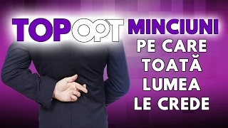 Minciuni pe care toata lumea le crede