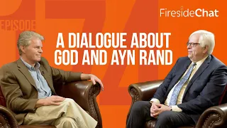 Fireside Chat Ep. 174 — A Dialogue About God and Ayn Rand | Fireside Chat | Fireside Chat