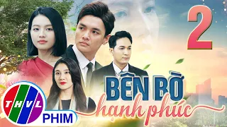 PHIM BÊN BỜ HẠNH PHÚC - TẬP 2 | PHIM BỘ VIỆT NAM HAY NHẤT 2024 | PHIM TÂM LÝ XÃ HỘI MỚI NHẤT 2024