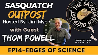 Thom Powell - Edges of Science: Touching the Paranormal | The Sasquatch Outpost #14