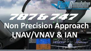 B787 & B747 Non Precision Approach TUTORIAL | LNAV/VNAV & IAN | Real Airline Pilot