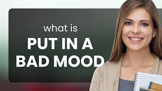 Understanding "Put in a Bad Mood": A Guide for English Learners