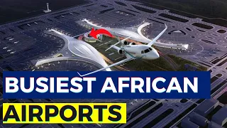 The 10 Largest And Busiest Airports In Africa 2022