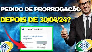 Como vai ficar o pedido de prorrogação de auxílio doença depois do dia 30/04/2024?