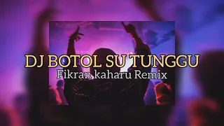 DJ BOTOL SU TUNGGU🔥🔥 ( Fikran kaharu Remix ) 2021 GRC'Rev