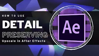 After Effects - Detail Preserving Upscale Tutorial