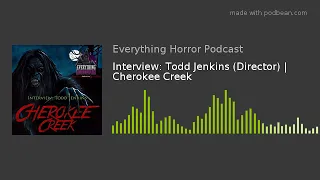 Interview: Todd Jenkins (Director) | Cherokee Creek