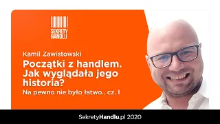 Kamil Zawistowski - początki z handlem. Jak wyglądała jego historia? Na pewno nie było łatwo.. cz. I