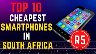 top 10 cheapest smartphones you can buy in south africa (2023)