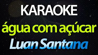 ⭐ Água com Açúcar (Ou o Meu Amor) - Luan Santana (Karaokê Version) (Cover)