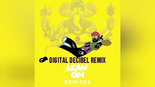 LEAN ON FEAT. MO & DJ SNAKE (DIGITAL DECIBEL REMIX)