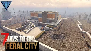 Raiding the Zuck Estate!  | 7 Days to Die | FERAL CITY E21