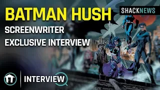 Batman Hush Screenwriter Exclusive Interview