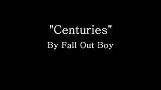 Centuries - Fall Out Boy (Lyrics)