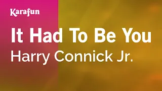 It Had to Be You - Harry Connick Jr. | Karaoke Version | KaraFun