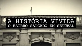 A História Vivida – O Bairro Salgado, em Setúbal