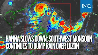 Hanna slows down while southwest monsoon continues to dump rain over Luzon