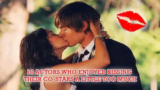 10 Actors Who Enjoyed Kissing Their Co-Star A Little Too Much